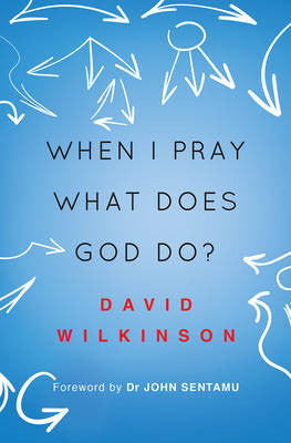 When I Pray What Does God Do - David Wilkinson - Re-vived.com