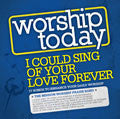 Worship Today: I Could Sing Of Your Love Forever CD - Mission Worship - Re-vived.com