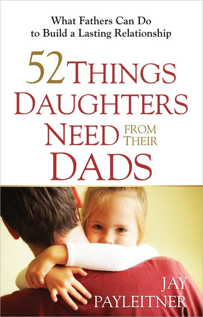 52 Things Daughters Need From Their Dads - Re-vived