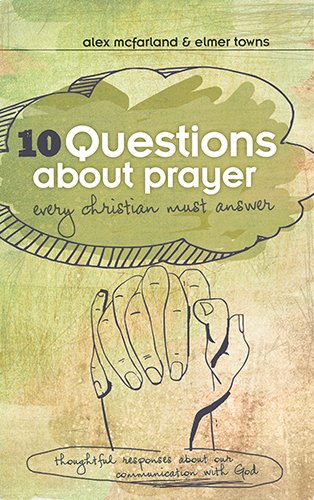 10 Questions About Prayer Every Christian Must Answer - Re-vived