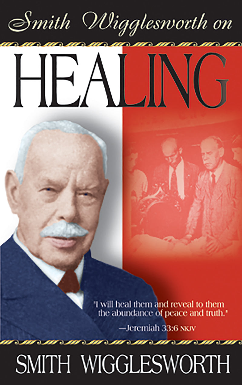 Smith Wigglesworth On Healing - Re-vived