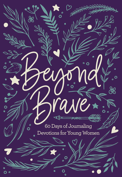 Beyond Brave: 60 Days of Journaling Devotions for Young Women - Re-vived