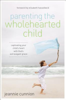 Parenting The Wholehearted Child - Re-vived