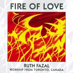 Fire Of Love - Worship From Toronto Canada CD - Ruth Fazal - Re-vived.com