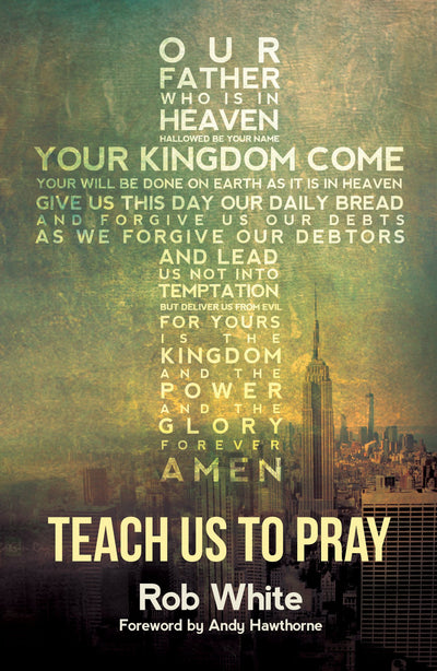 Teach Us To Pray - Rob White - Re-vived.com