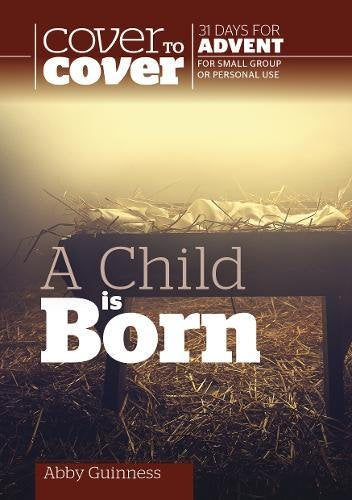 Cover To Cover Advent: A Child Is Born