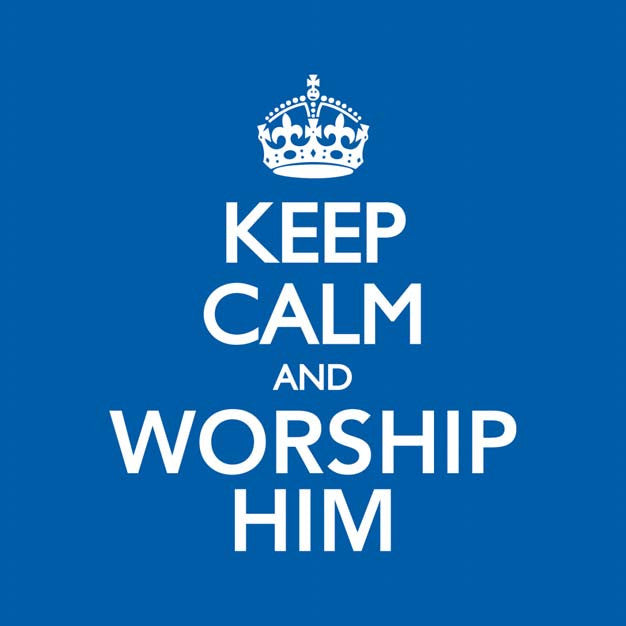 Keep Calm & Worship Him - Re-vived