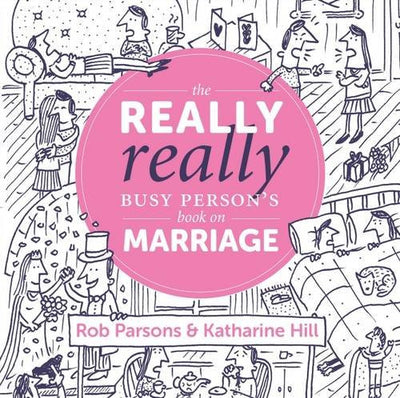 The Really Really Busy Person's Book on Marriage - Rob Parsons & Katherine Hill - Re-vived.com