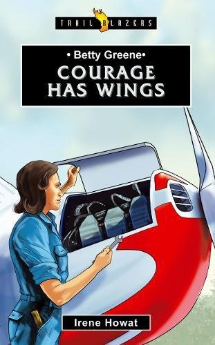 Betty Greene – Courage Has Wings