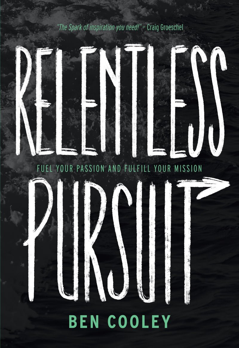 Relentless Pursuit: Fuel Your Passion and Fulfil Your Mission