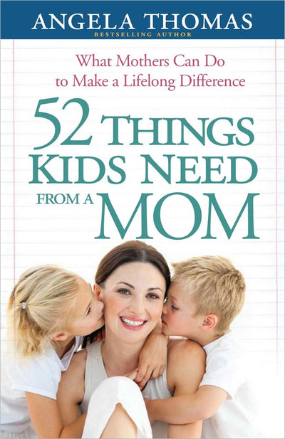 52 Things Kids Need From A Mom - Re-vived