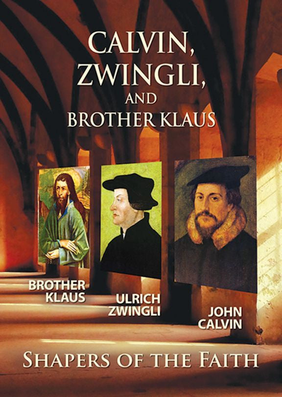 Calvin, Zwingli, Brother Klaus: Shapers of the Faith - Re-vived