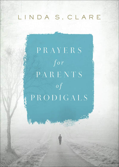 Prayers for Parents of Prodigals - Re-vived
