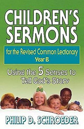 Children's Sermons for the Revised Common Lectionary Year B: Using the 5 Senses to Tell God's Story - Re-vived