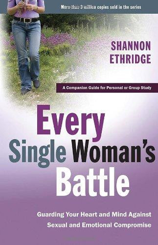 Every Single Woman's Battle: Guarding Your Heart and Mind Against Sexual and Emotional Compromise (The Every Man Series) Workbook - Re-vived