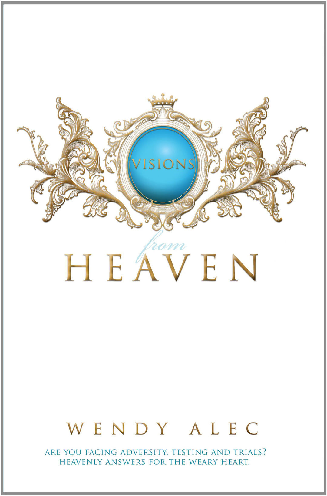 Visions from Heaven: Visitations to My Father's Chamber - Wendy Alec - Re-vived.com