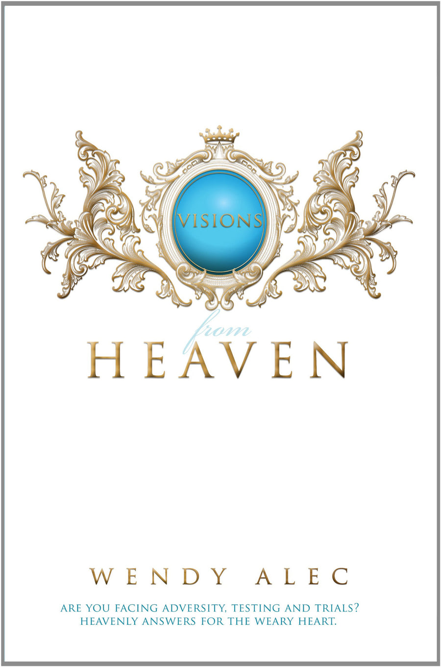 Visions from Heaven: Visitations to My Father's Chamber - Wendy Alec - Re-vived.com