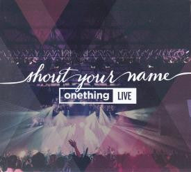 Shout Your Name - Onething Live 2014 CD - Onething - Re-vived.com