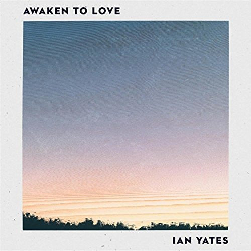 Awaken To Love - Ian Yates - Re-vived.com